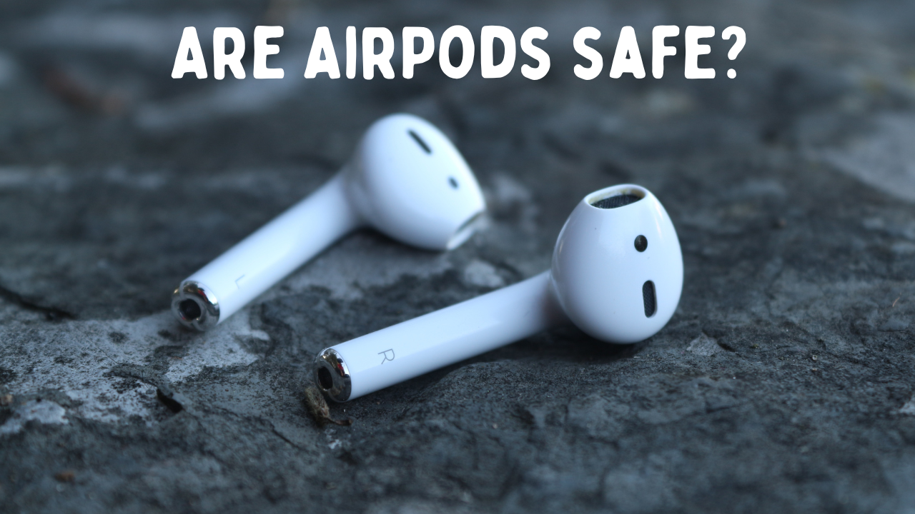 Are AirPods Safe? Potential Risks and Precautions