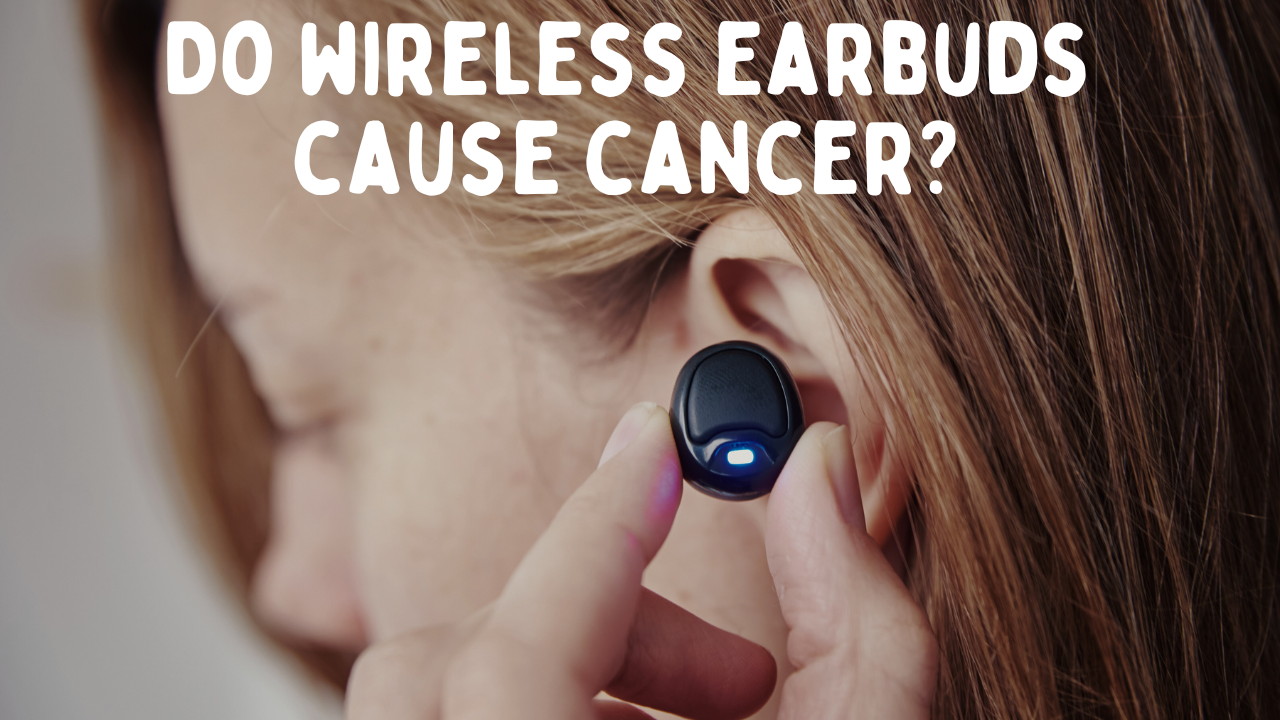 Wireless Earbuds and Cancer: Examining the Potential Health Risks