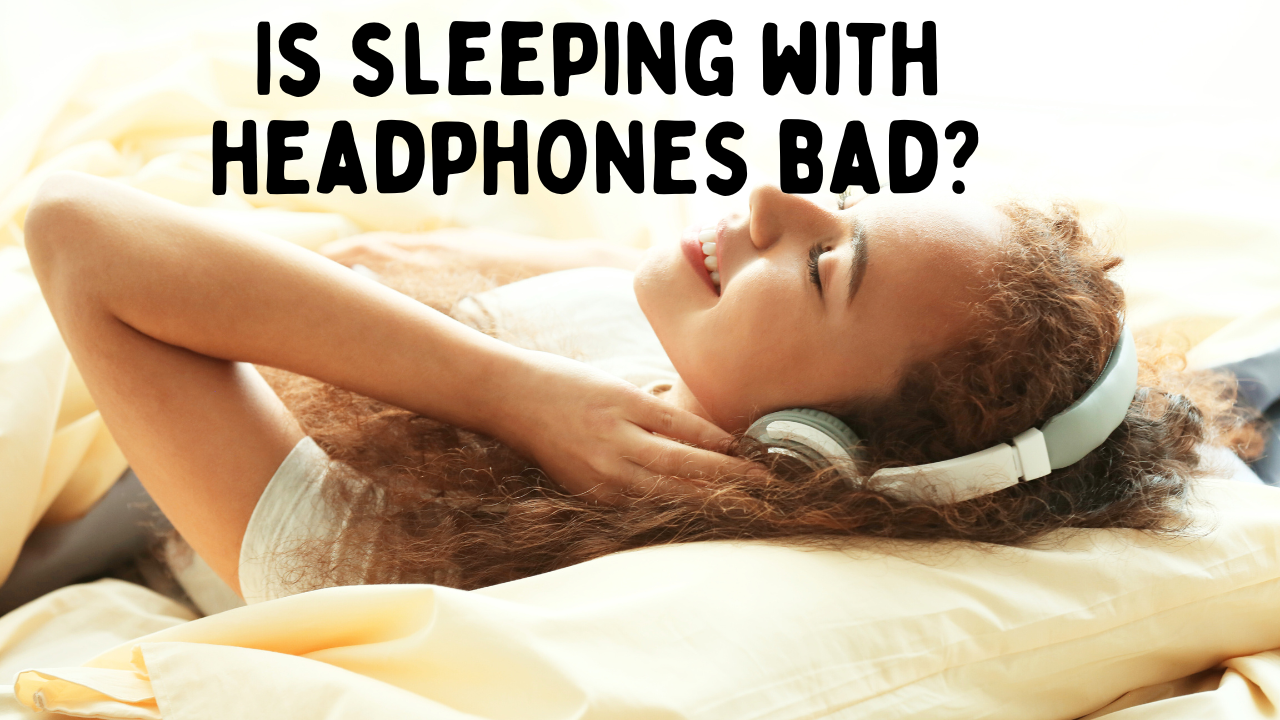 Is Sleeping with Headphones Bad? Potential Benefits and Risks to Consider