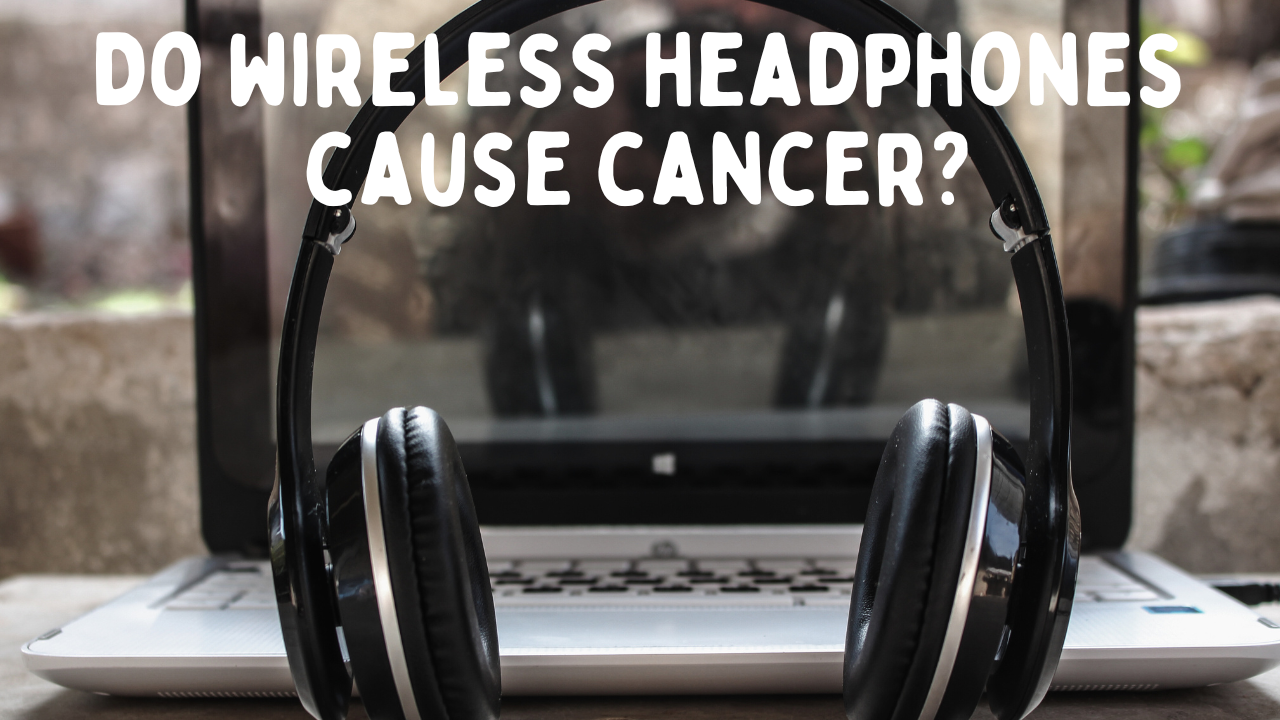 Do Wireless Headphones Cause Cancer? Debating the Potential Risks and Current Evidence