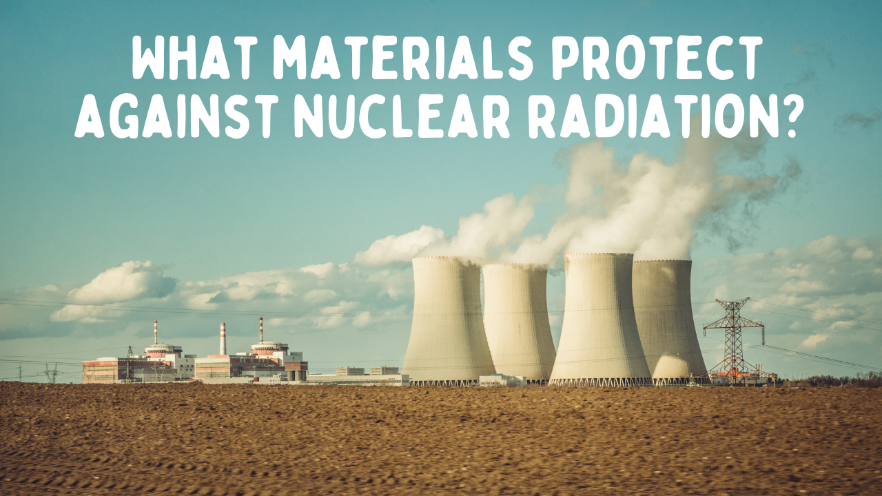What Materials Really Can Protect You Against Nuclear Radiation?