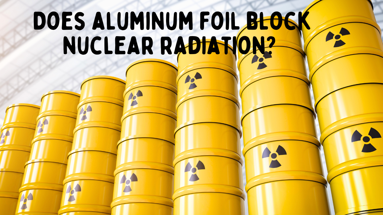 Radiation Protection Myths: Does Aluminum Foil Block Nuclear Radiation?