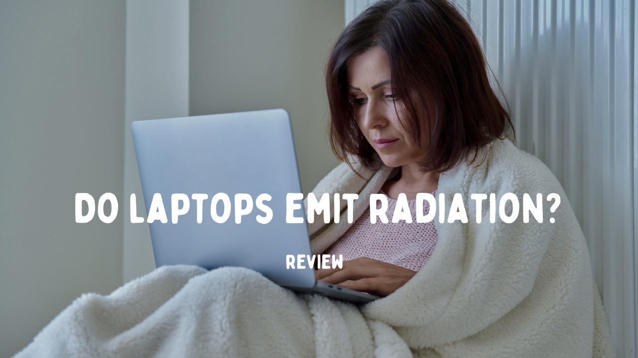 Do laptops emit radiation? Potential Risks and How to Protect Yourself.