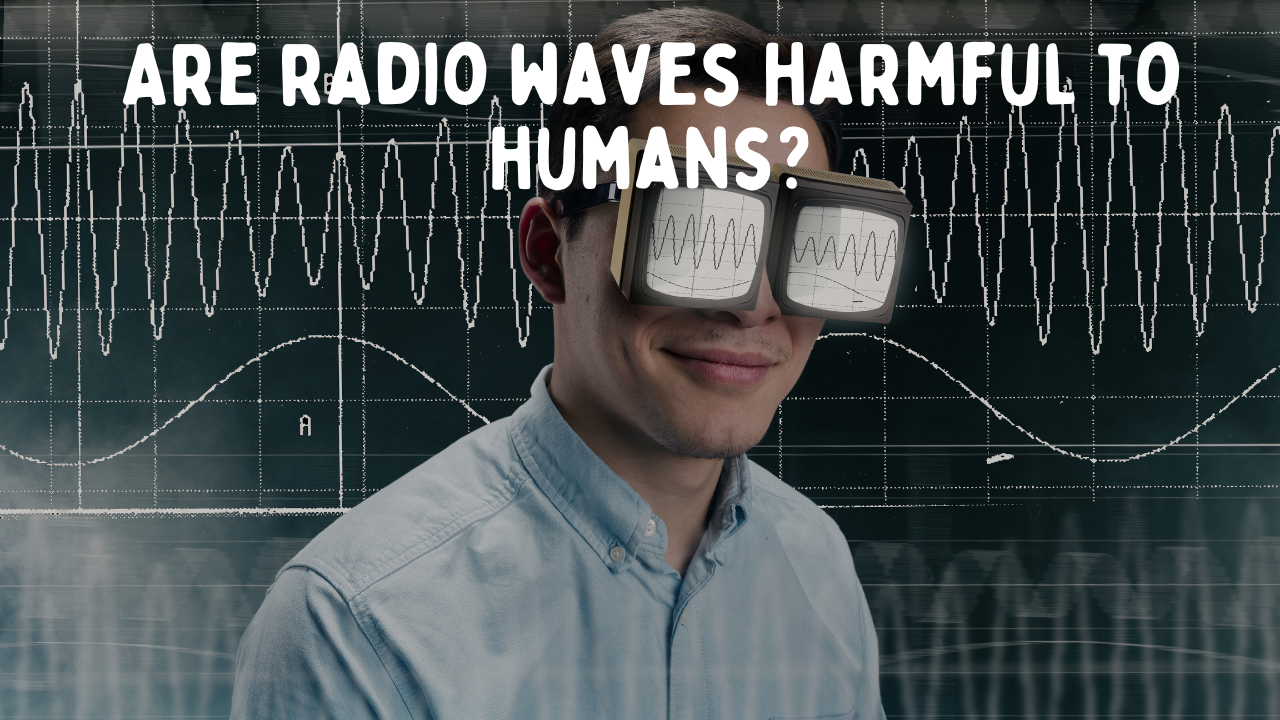 Examining the Evidence: Are Radio Waves Harmful to Human Health?