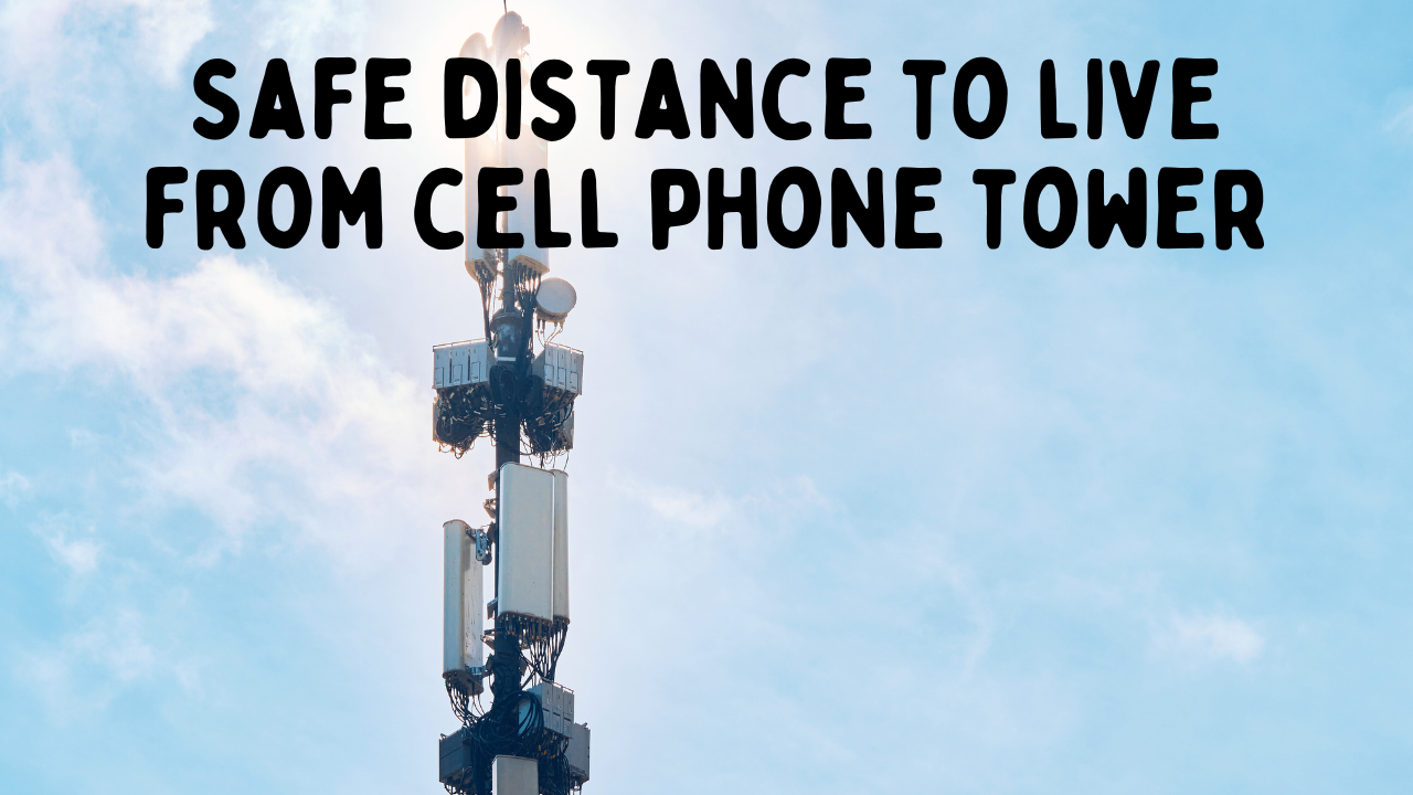 What is a Safe Distance to Live from a Cell Phone Tower?