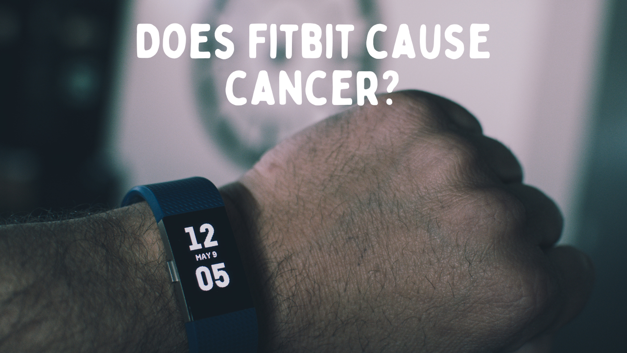 Does Wearing a Fitbit Cause Cancer? Separating Fact from Fiction