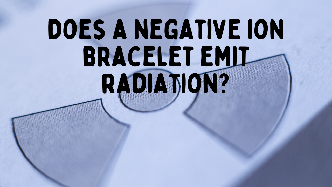 Negative Ion Bracelets and Radiation: Separating Fact from Fiction
