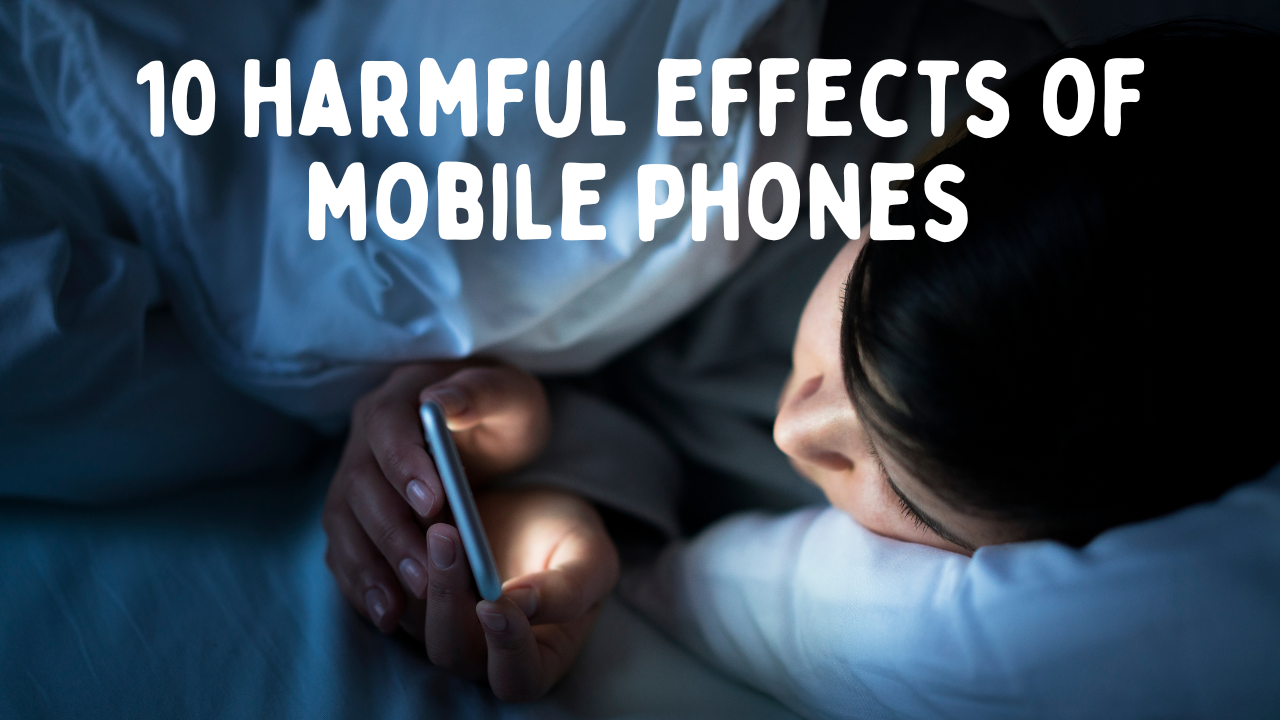 The Dark Side of Mobile Phones: 10 Harmful Effects to be Aware of