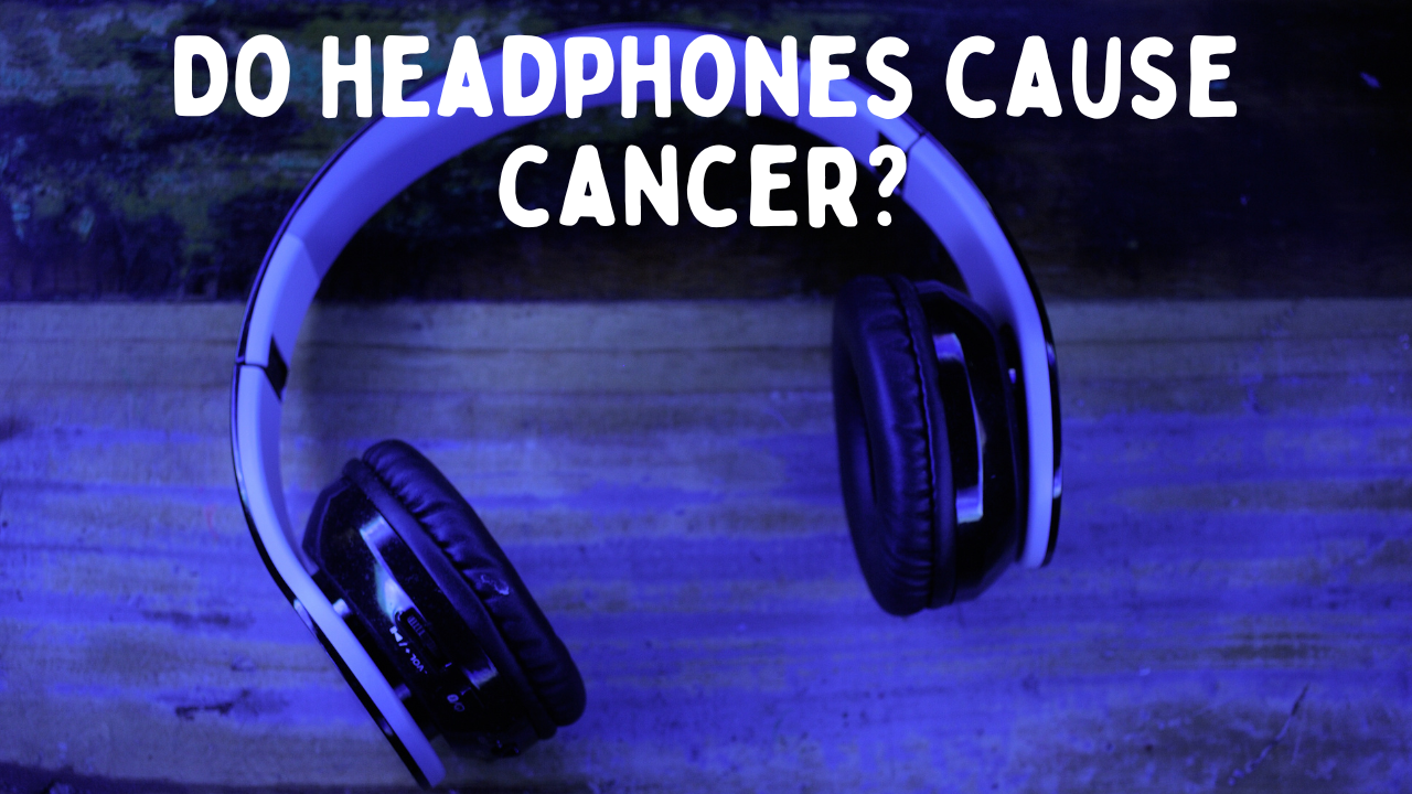 Can Wearing Headphones Cause Cancer? Separating Fact from Fiction