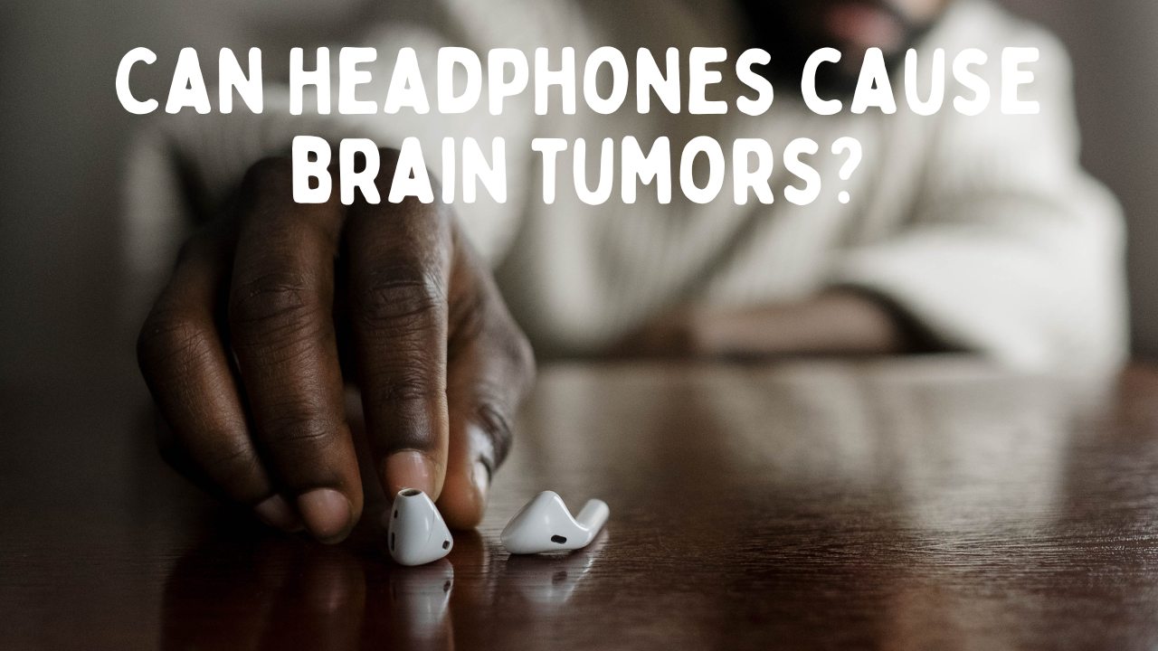 The Truth About Headphones and Brain Tumors: Separating Fact from Fiction