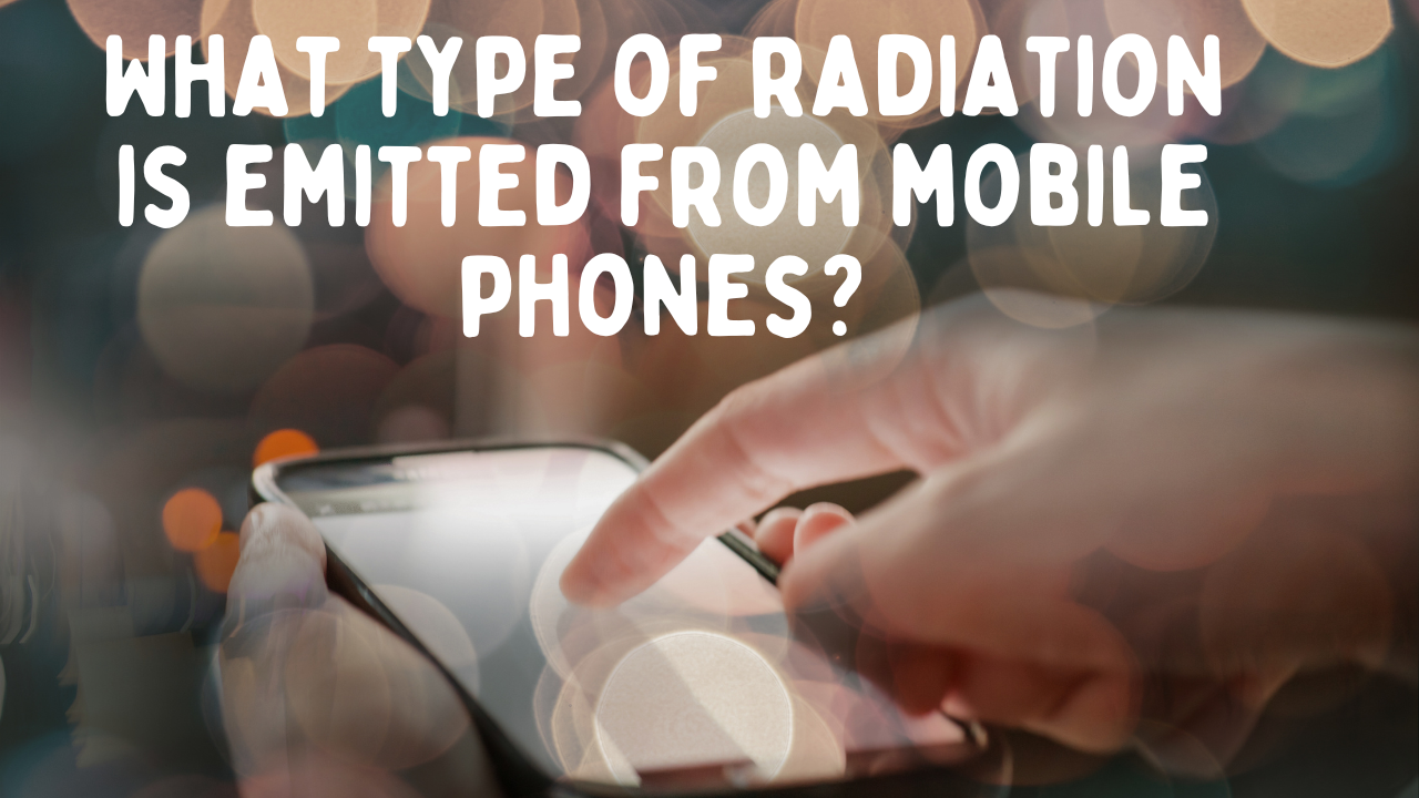What Type of Radiation Emitted by Mobile Phones? Understanding RF Radiation