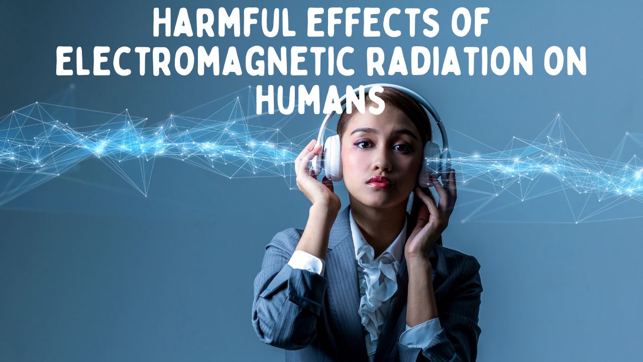 Understanding the Harmful Effects of Electromagnetic Radiation on Humans