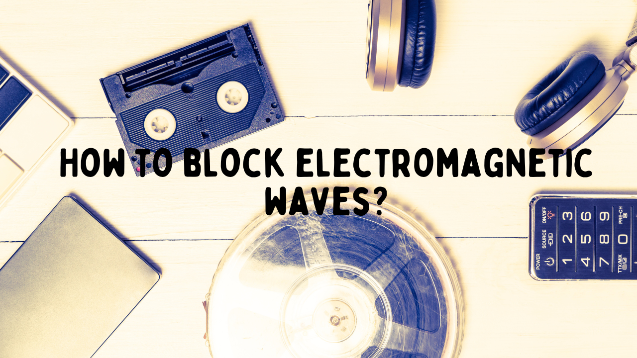How to Block Electromagnetic Waves: Methods and Materials