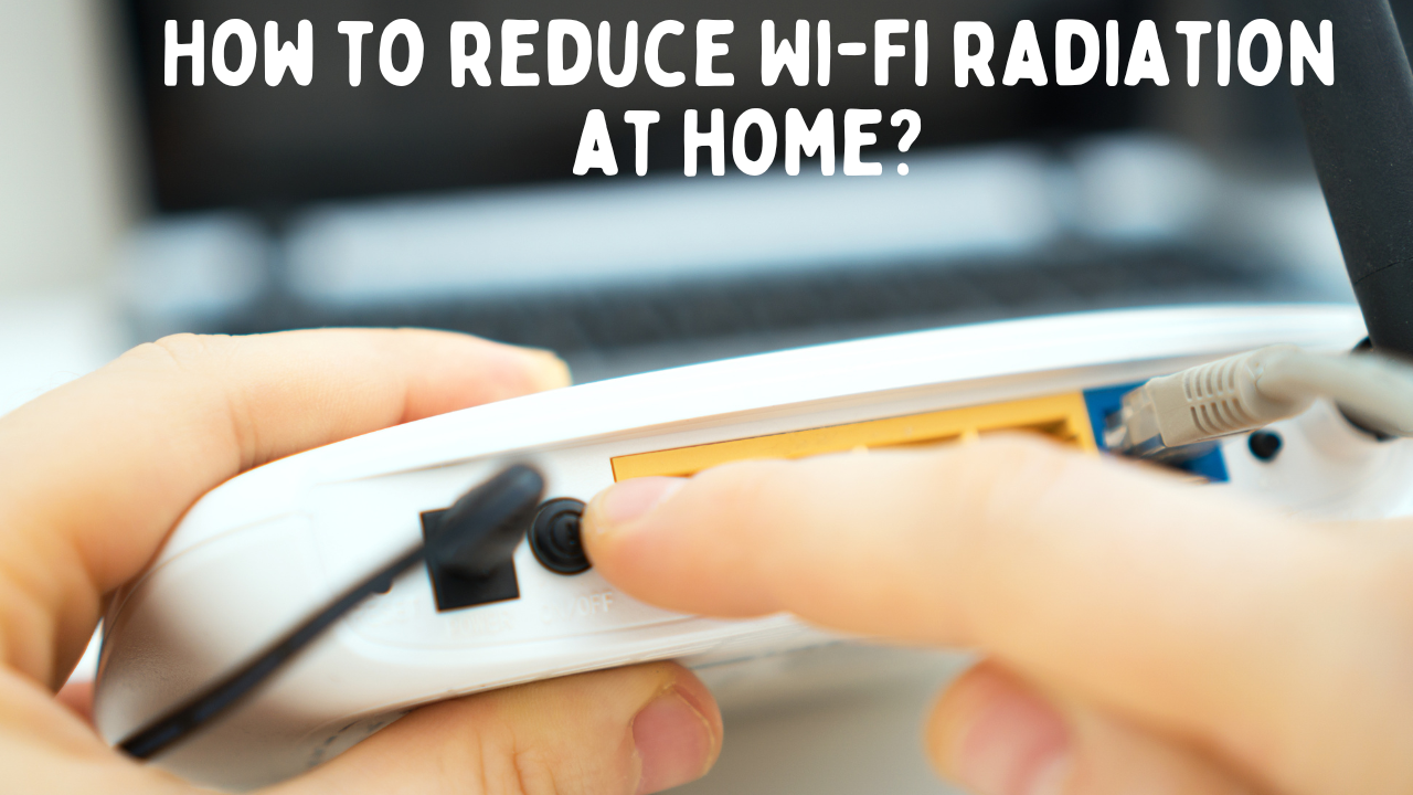 Reducing Wi-Fi Radiation at Home: Precautions and Safety Measures