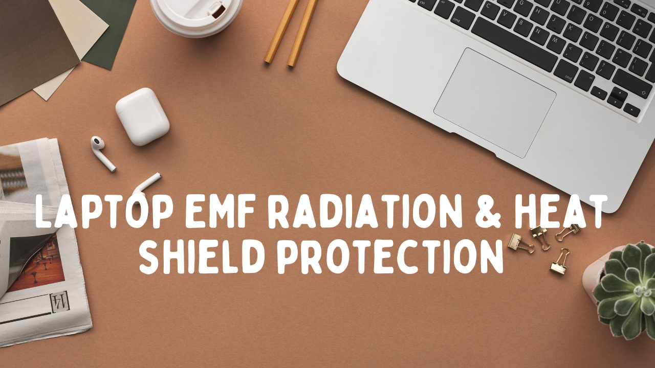 Laptop EMF Radiation and Heat Shields: Understanding Their Effects