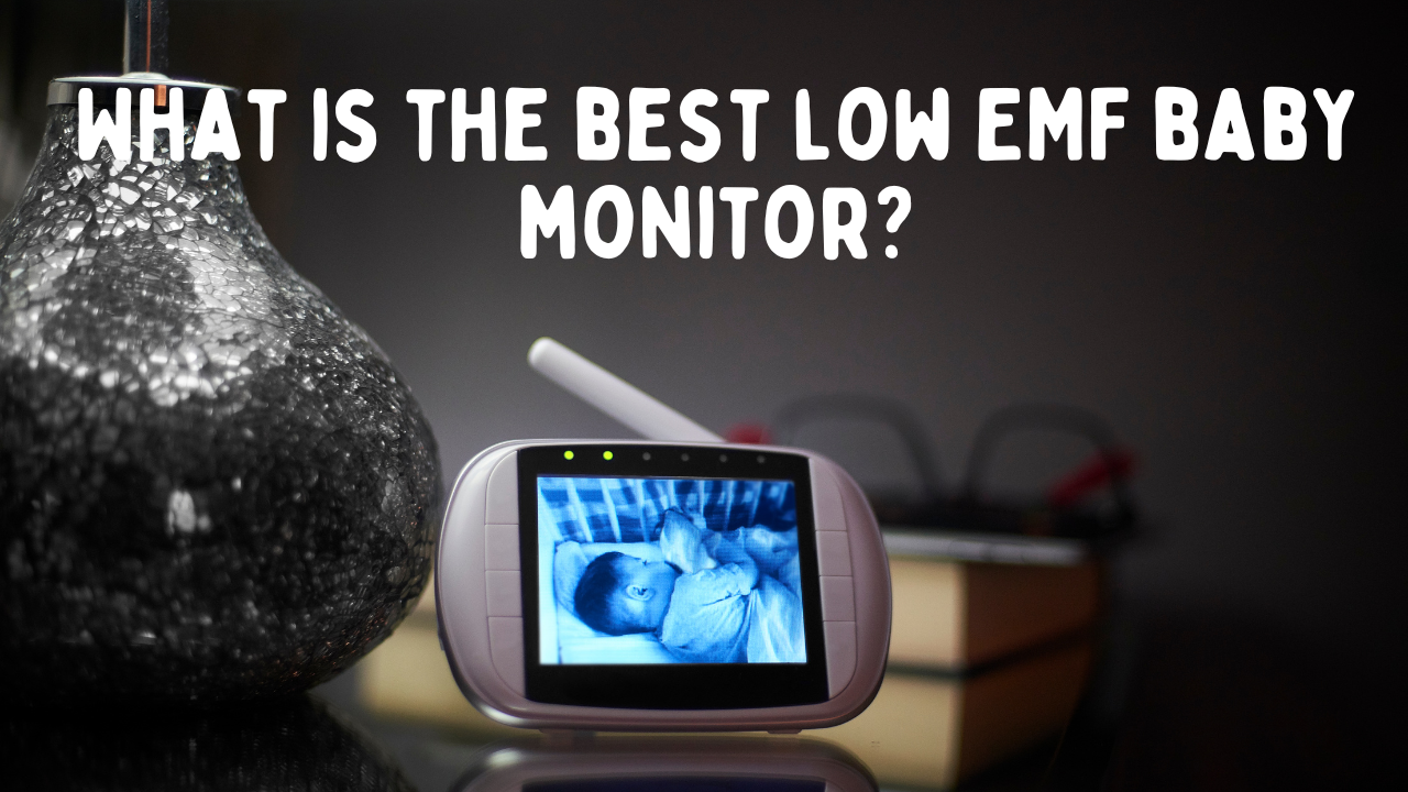 Best Low EMF Baby Monitor: Reducing Radiation Exposure