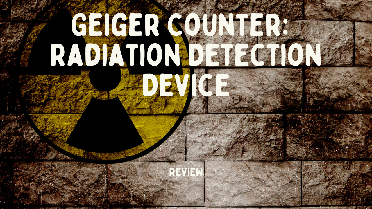 Geiger Counter: The Ultimate Guide to Understanding Radiation Detection Devices
