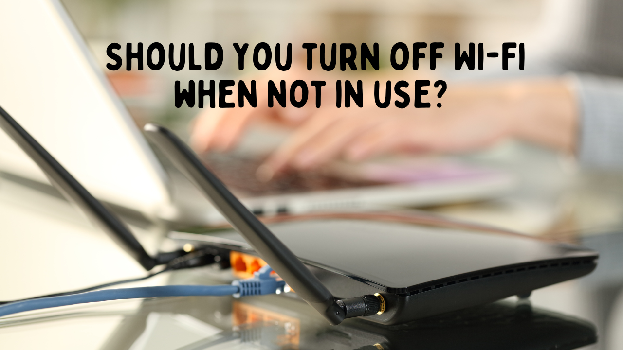 Should you turn off Wi-Fi when not in use?