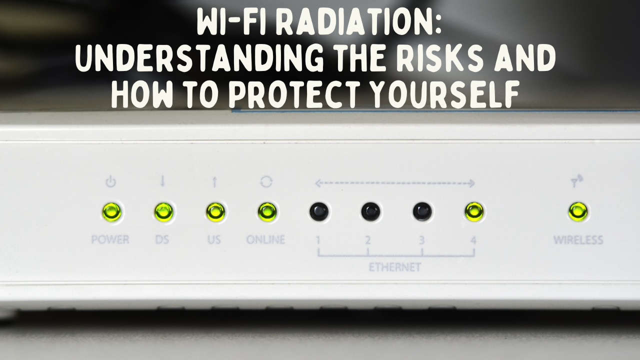 Wi-Fi Radiation: Understanding the Risks and How to Protect Yourself