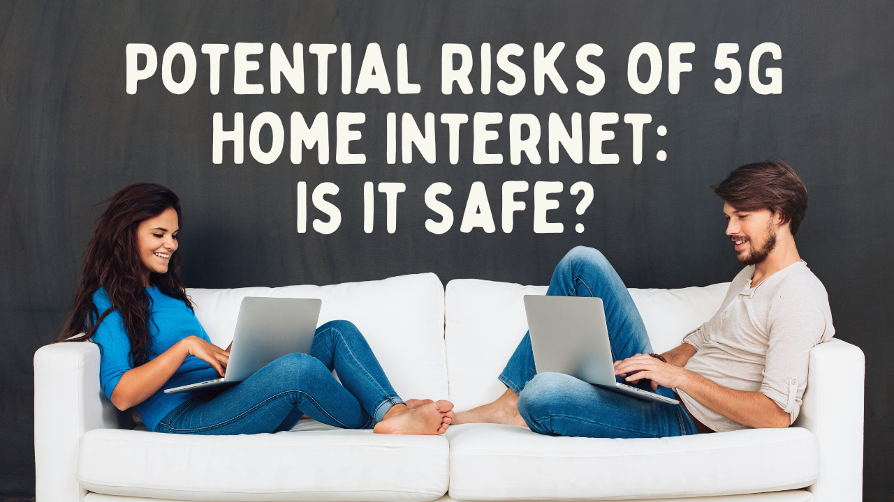 Potential Risks of 5G Home Internet: Is it safe?