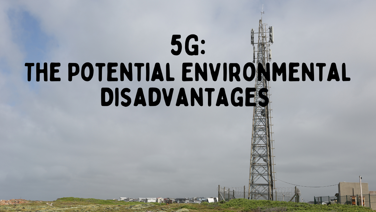 Examining the Potential Environmental Disadvantages of 5G Technology