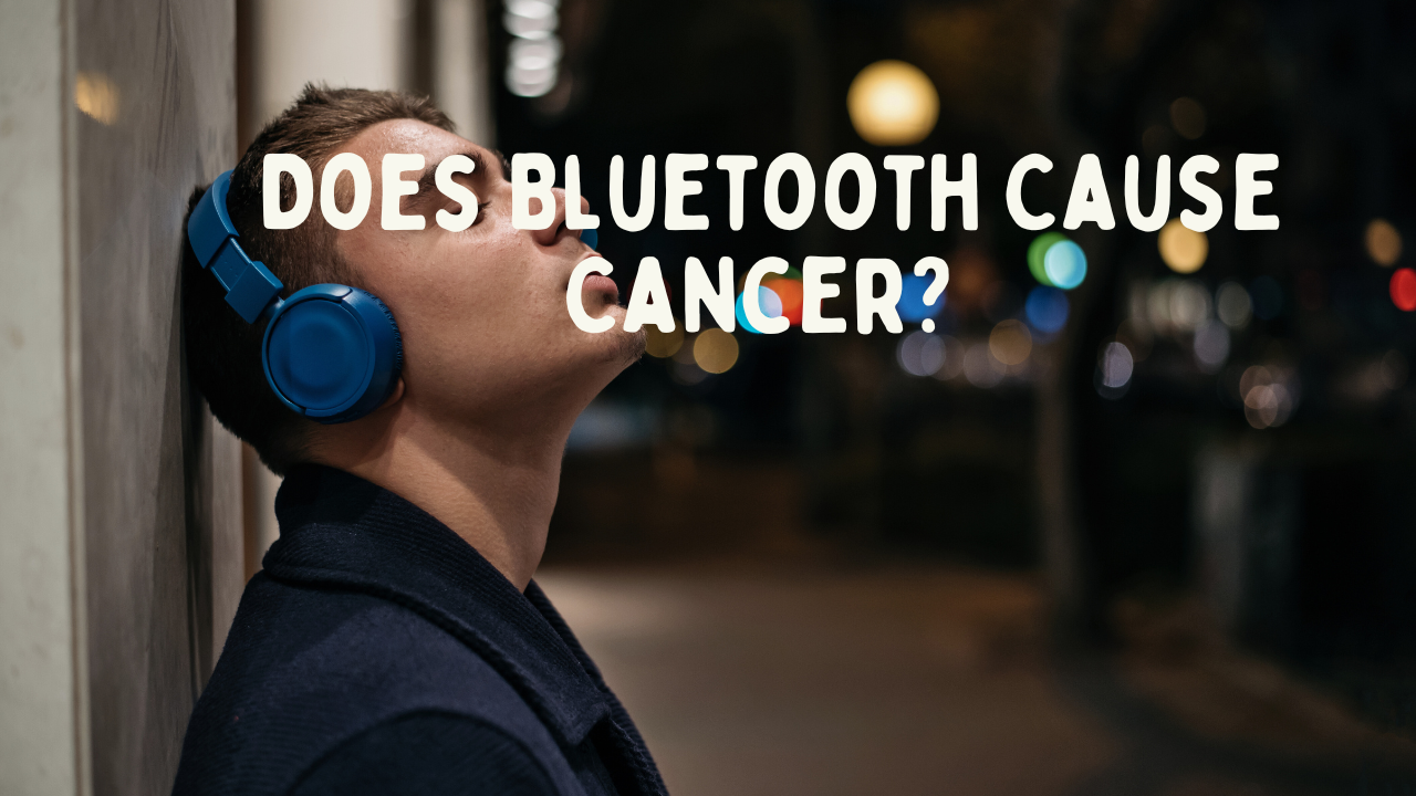 Bluetooth and Health Risks: Does Bluetooth Cause Cancer?