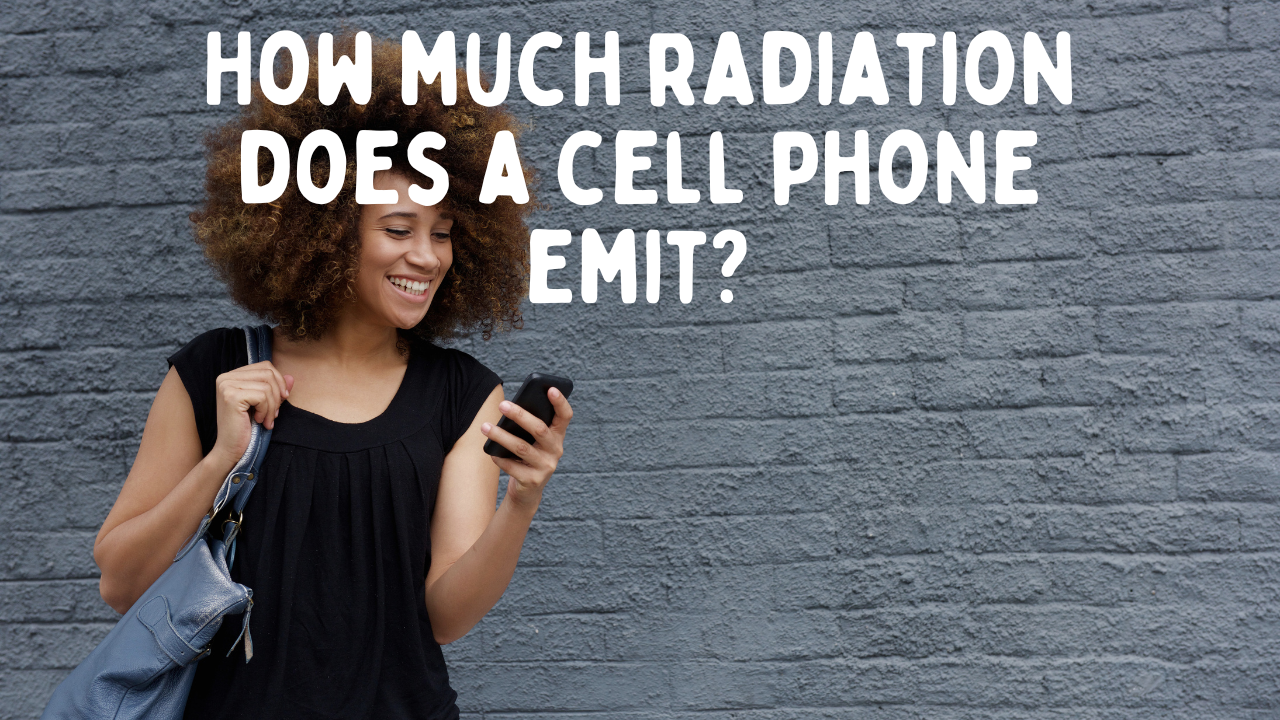 Understanding Cell Phone Radiation: How Much Do Cell Phones Emit?